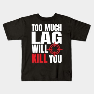 Too Much Lag Will Kill You Kids T-Shirt